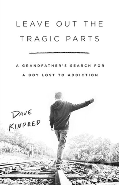Leave Out the Tragic Parts (A Grandfather's Search for a Boy Lost to Addiction) - kniha z kategorie Humanitní a společenské vědy