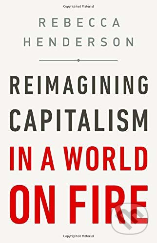 Reimagining Capitalism in a World on Fire - Rebecca Henderson - kniha z kategorie Byznys a management