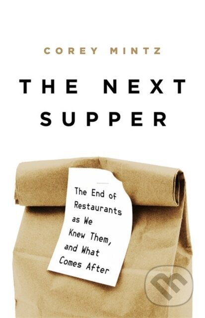 The Next Supper (The End of Restaurants as We Knew Them, and What Comes After) - kniha z kategorie Byznys a management