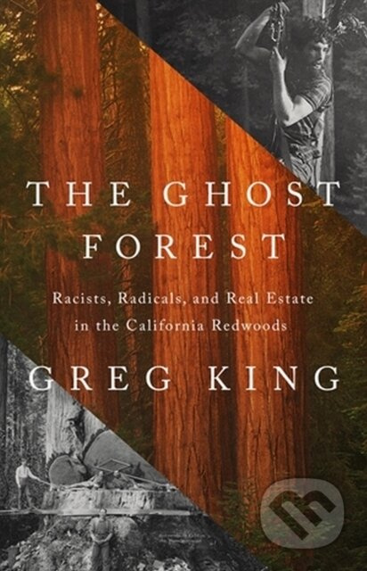 The Ghost Forest (Racists, Radicals, and Real Estate in the California Redwoods) - kniha z kategorie Historie