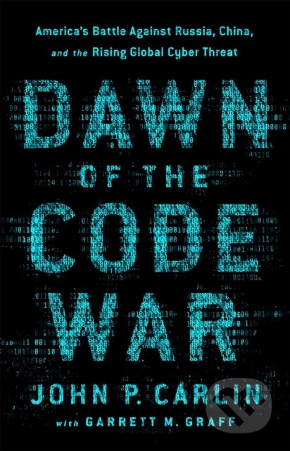 Dawn of the Code War (America's Battle Against Russia, China, and the Rising Global Cyber Threat) - kniha z kategorie Humanitní a společenské vědy