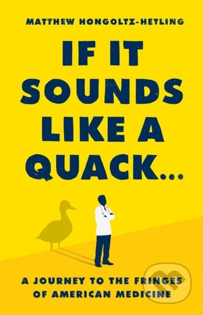 If It Sounds Like a Quack... (A Journey to the Fringes of American Medicine) - kniha z kategorie Humanitní a společenské vědy