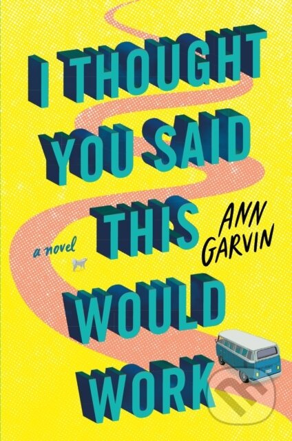 I Thought You Said This Would Work (A Novel) - Ann Garvin - kniha z kategorie Společenská beletrie