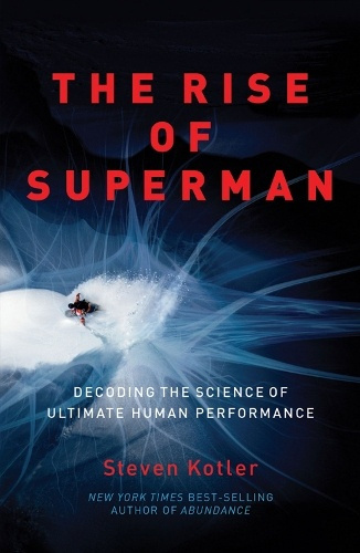 Rise of Superman, Decoding the Science of Ultimate Human Performance Amazon Publishing