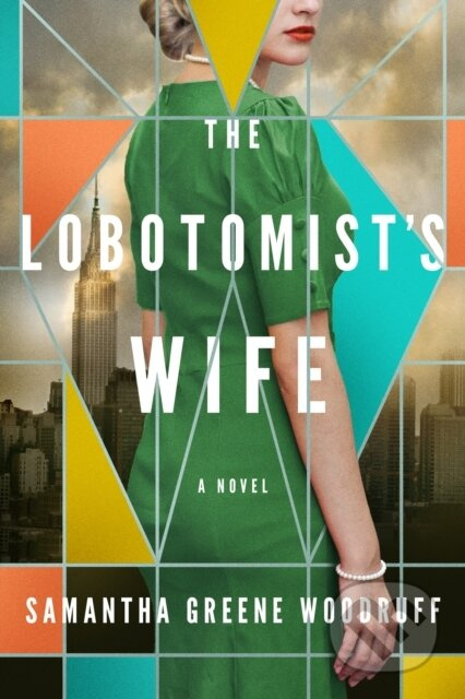 The Lobotomist's Wife (A Novel) - Samantha Greene Woodruff - kniha z kategorie Společenská beletrie