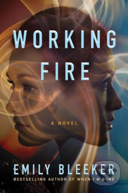 Working Fire (A Novel) - Emily Bleeker - kniha z kategorie Společenská beletrie
