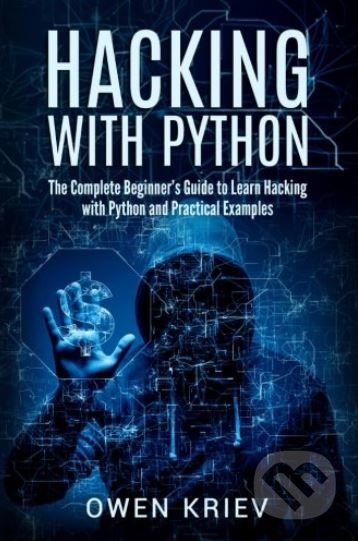 Hacking with Python (The Complete Beginner's guide to learn hacking with Python, and Practical examples) - kniha z kategorie Počítače a internet