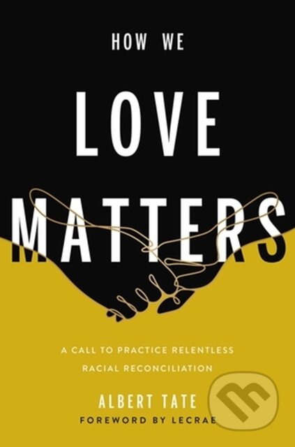 How We Love Matters (A Call to Practice Relentless Racial Reconciliation) - kniha z kategorie Humanitní a společenské vědy
