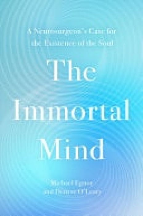 Little, Brown & Company The Immortal Mind - O'Leary, Denyse a Egnor, Michael