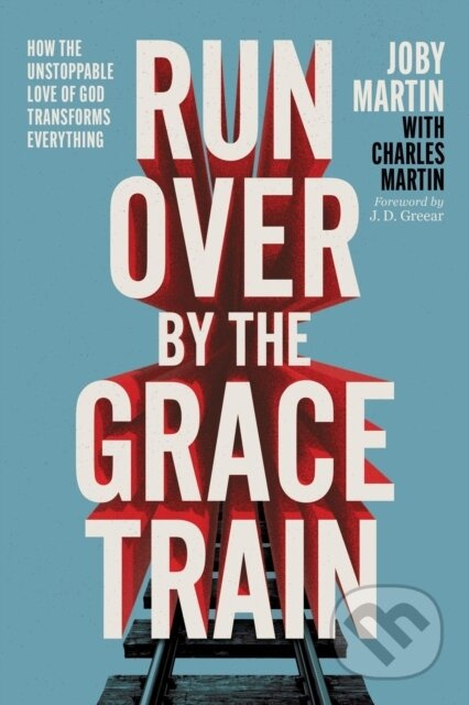 Run Over By the Grace Train (How the Unstoppable Love of God Transforms Everything) - kniha z kategorie Filozofie