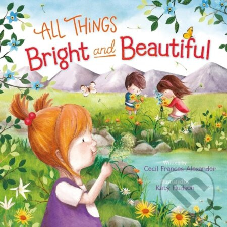 All Things Bright and Beautiful - Cecil Frances Alexander, Katy Hudson - kniha z kategorie Pro děti