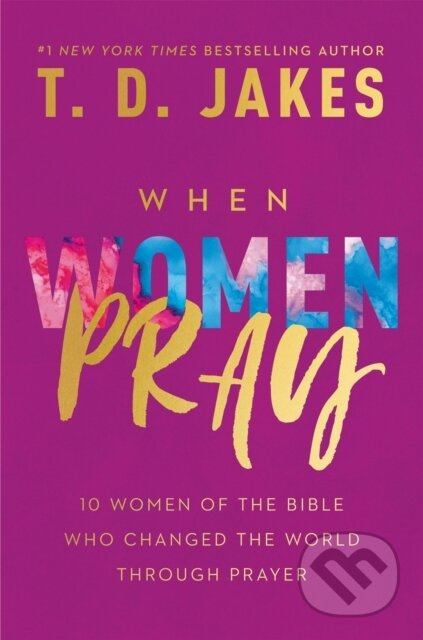 When Women Pray (10 Women of the Bible Who Changed the World through Prayer) - kniha z kategorie Filozofie