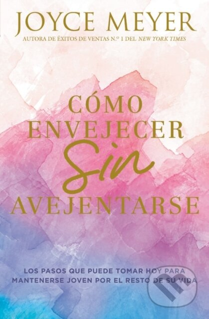 Como envejecer sin avejentarse/ How to Age Without Getting Old : Los pasos que puede tomar hoy para mantenerse joven por el resto de su vida/ The…