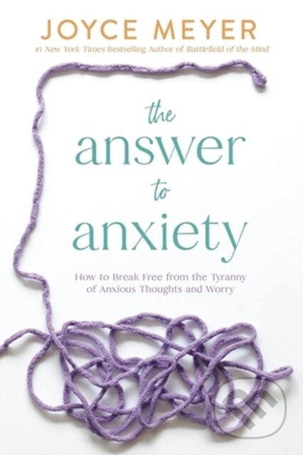 The Answer to Anxiety (How to Break Free from the Tyranny of Anxious Thoughts and Worry) - kniha z kategorie Filozofie