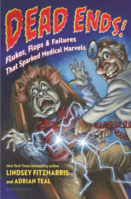 Dead Ends! (Flukes, Flops & Failures That Sparked Medical Marvels) - Adrian Teal, Lindsey Fitzharris