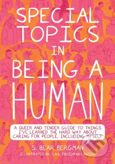 Special Topics in a Being Human (A Queer and Tender Guide to Things I've Learned the Hard Way about Caring For People, Including Myself) - kniha z…
