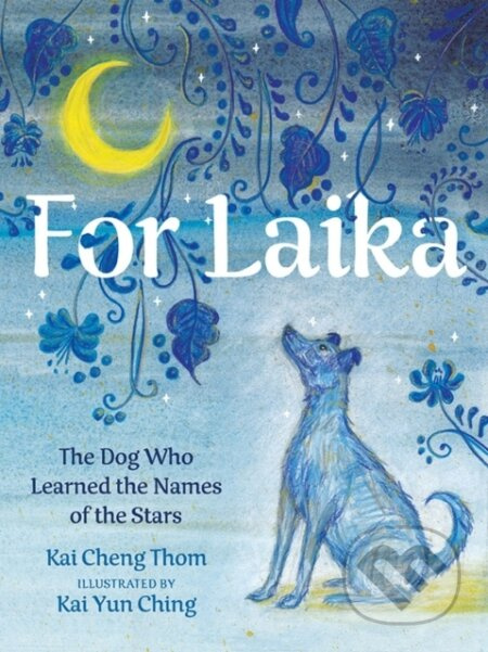 For Laika (The Dog Who Learned the Names of the Stars) - kniha z kategorie Pro děti