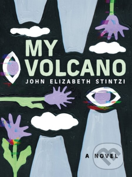 My Volcano - John Elizabeth Stintzi - kniha z kategorie Společenská beletrie