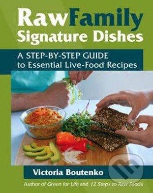 Raw Family Signature Dishes (A Step-By-Step Guide to Essential Live-Food Recipes) - kniha z kategorie Podle úpravy