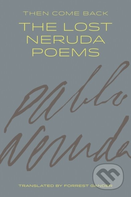 Then Come Back (The Lost Neruda Poems) - Pablo Neruda - kniha z kategorie Poezie