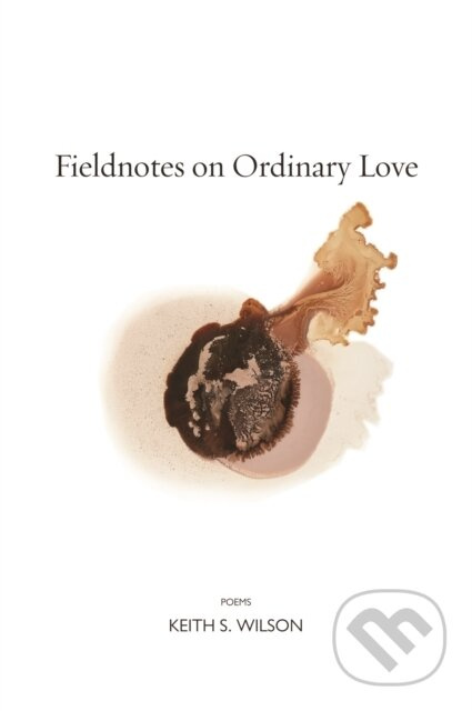 Fieldnotes on Ordinary Love - Keith S. Wilson - kniha z kategorie Poezie
