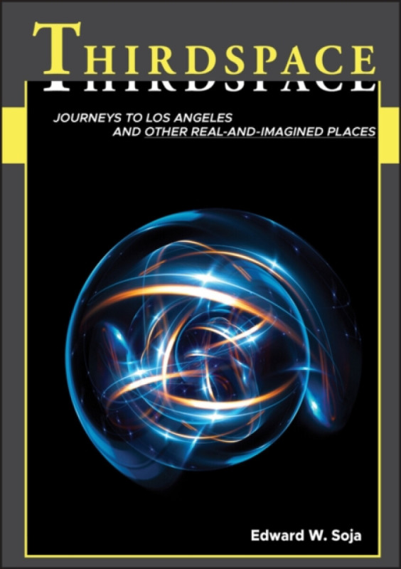 Thirdspace – Expanding the Geographical Imagination - Edward W.  Soja
