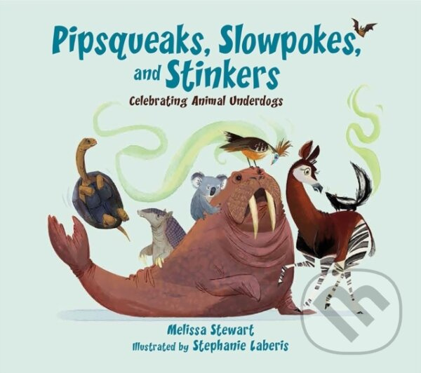 Pipsqueaks, Slowpokes, and Stinkers (Celebrating Animal Underdogs) - kniha z kategorie Pre deti a mládež