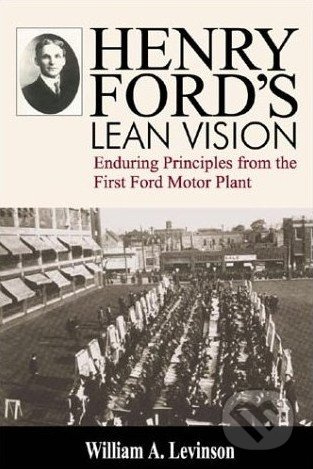 Henry Ford's Lean Vision (Enduring Principles from the First Ford Motor Plant) - kniha z kategorie Odborné a naučné