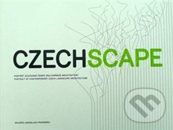 Czechscape (portrét současné české krajinářské architektury/portrait of contemporary Czech landscape architecture)