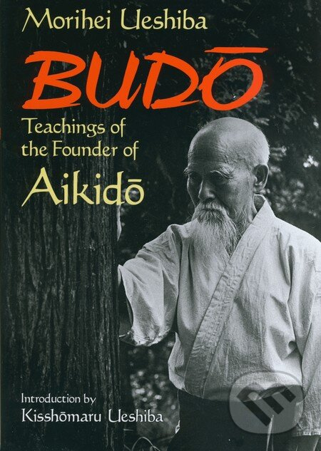 Budo Teachings of the Founder of Aikido - Morihei Ueshiba - kniha z kategorie Bojové umenia