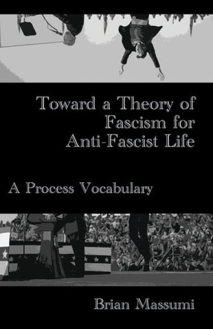 Autonomedia Toward a Theory of Fascism for Anti-Fascist Life - Massumi, Brian