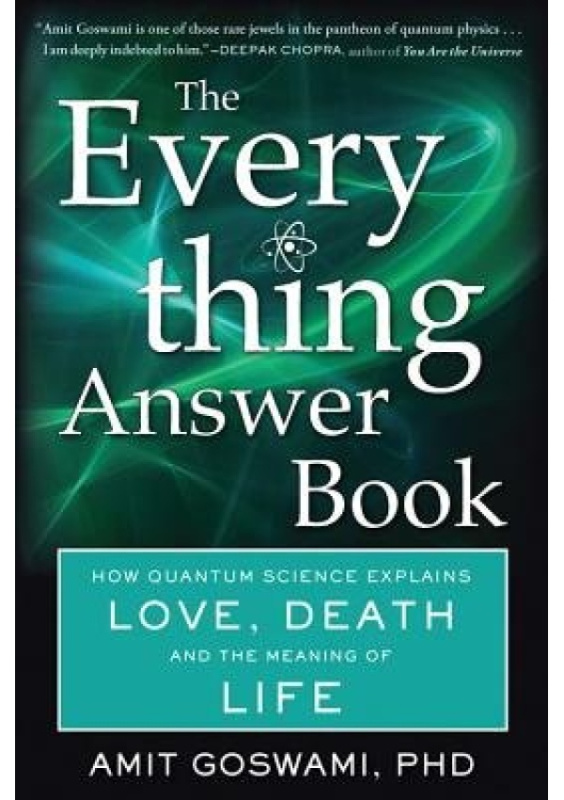 Everything Answer Book, How Quantum Science Explains Love, Death, and the Meaning of Life Hampton Roads Publishing Co