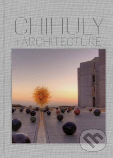 Chihuly and Architecture - Eleanor Heartney - kniha z kategorie Architektura