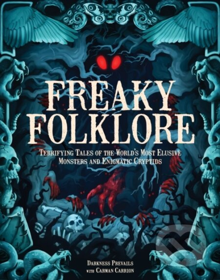 Freaky Folklore (Terrifying Tales of the World's Most Elusive Monsters and Enigmatic Cryptids) - kniha z kategorie Humanitní a společenské vědy