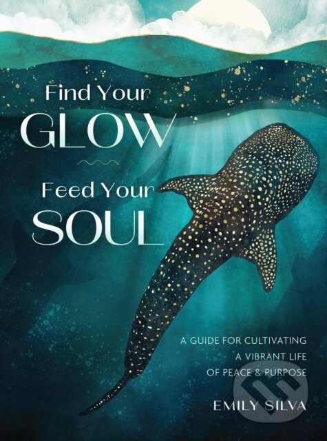 Find Your Glow, Feed Your Soul (A Guide for Cultivating a Vibrant Life of Peace & Purpose) - kniha z kategorie Zdravie a životný štýl