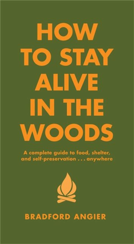 How to Stay Alive in the Woods - Bradford Angier