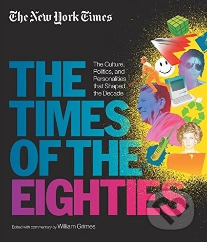 The Times of the Eighties (The Culture, Politics, and Personalities that Shaped the Decade) - kniha z kategorie Historie