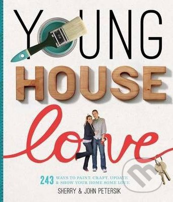 Young House Love (251 Ways to Paint, Craft, Update, Organize, and Show Your Home Some Love) - kniha z kategorie Odborné a naučné