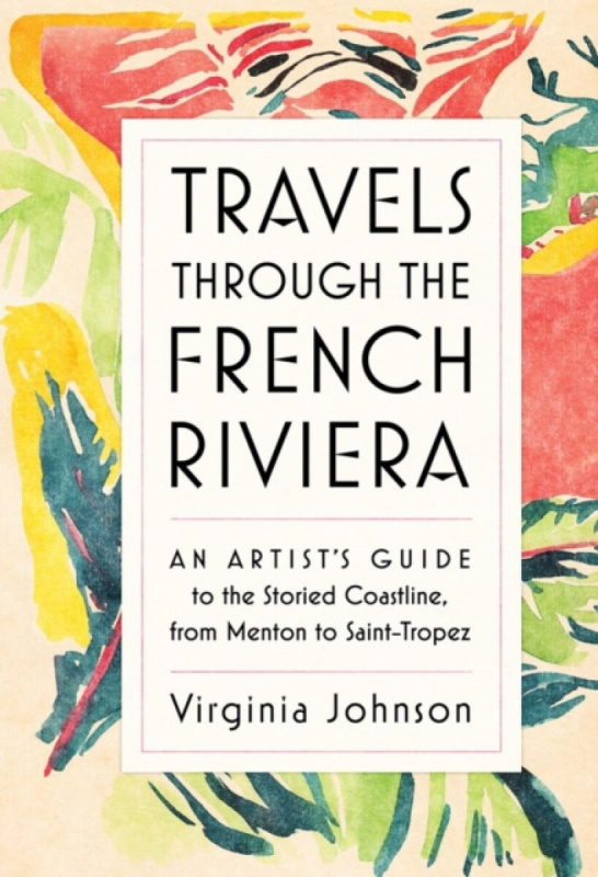 Travels Through the French Riviera - Virginia Johnson