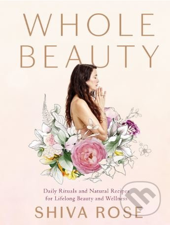 Whole Beauty - Shiva Rose - kniha z kategorie Zdraví a životní styl