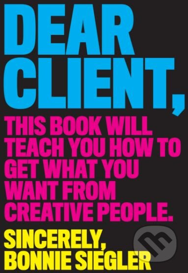 Dear Client (This Book Will Teach You How to Get What You Want from Creative People) - kniha z kategorie Motivace a seberozvoj