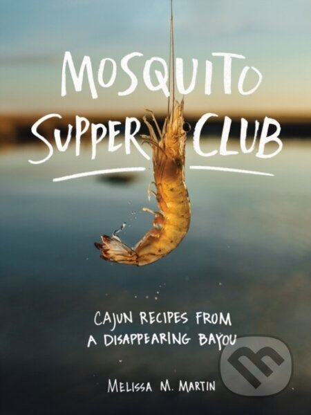 Mosquito Supper Club (Cajun Recipes from a Disappearing Bayou) - kniha z kategorie Zdraví a životní styl