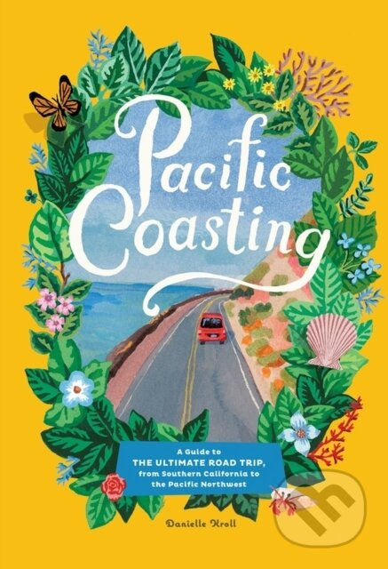Pacific Coasting (A Guide to the Ultimate Road Trip, from Southern California to the Pacific Northwest) - kniha z kategorie Zdraví a životní styl