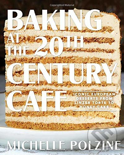 Baking at the 20th Century Cafe (Iconic European Desserts from Linzer Torte to Honey Cake) - kniha z kategorie Kuchařky