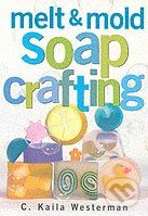 Melt and Mold Soap Crafting - C. Kaila Westerman - kniha z kategorie Odborné a naučné