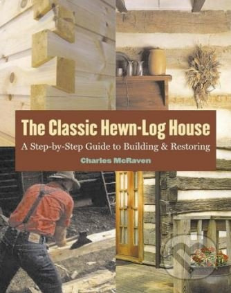 The Classic Hewn-Log House (A Step by Step Guide to Building and Restoring) - kniha z kategorie Stavebnictví