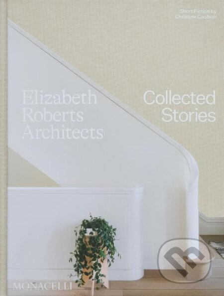 Elizabeth Roberts Architects: Collected Stories - Wendy Goodman, Elizabeth Roberts, Christine Coulson, Alanna Stang - kniha z kategorie Architektura