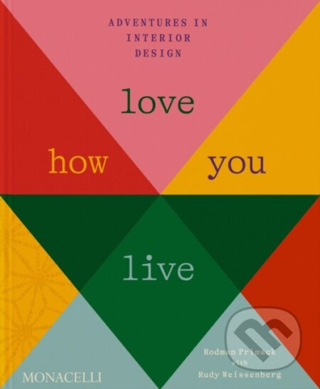 Love How You Live (Adventures in Interior Design) - Rodman Primack, Rudy Weissenberg - kniha z kategorie Design