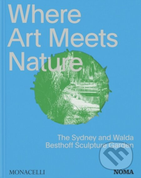 Where Art Meets Nature (The Sydney and Walda Besthoff Sculpture Garden) - kniha z kategorie Sochařství