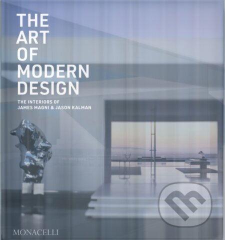 The Art of Modern Design (The Interiors of James Magni & Jason Kalman) - kniha z kategorie Architektura